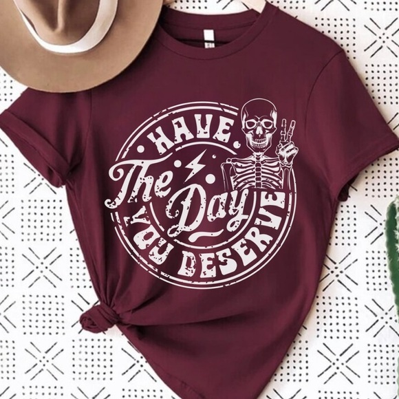 HAVE THE DAY YOU DESERVE Graphic Shirt, S-4X - Picture 5 of 6